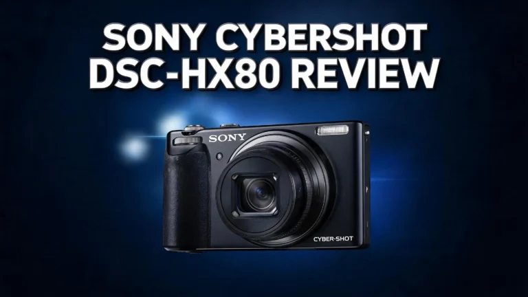 Sony Cybershot DSC-HX80 Review 2026: Still Worth It?